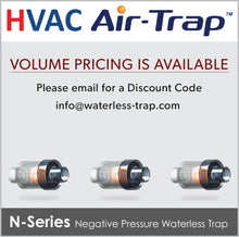 N-Series HVAC Air-Trap™ - Negative Pressure Waterless HVAC Condensate Trap allows liquid condensate to drain from the HVAC equipment and simultaneously prevents air from entering or escaping from the equipment.