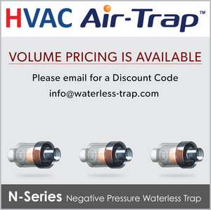 N-Series HVAC Air-Trap™ - Negative Pressure Waterless HVAC Condensate Trap allows liquid condensate to drain from the HVAC equipment and simultaneously prevents air from entering or escaping from the equipment.